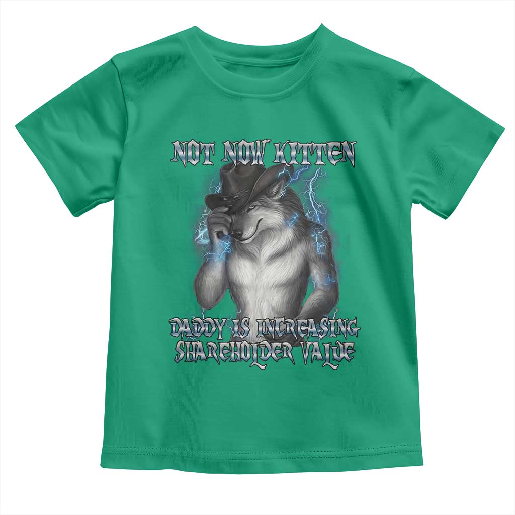 Not Now Kitten Daddy Increasing Shareholder Value Toddler T Shirt Funny Werewolf Meme Sarcastic