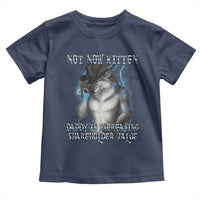 Not Now Kitten Daddy Increasing Shareholder Value Toddler T Shirt Funny Werewolf Meme Sarcastic