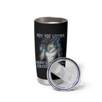 Not Now Kitten Daddy Increasing Shareholder Value Tumbler Cup Funny Werewolf Meme Sarcastic