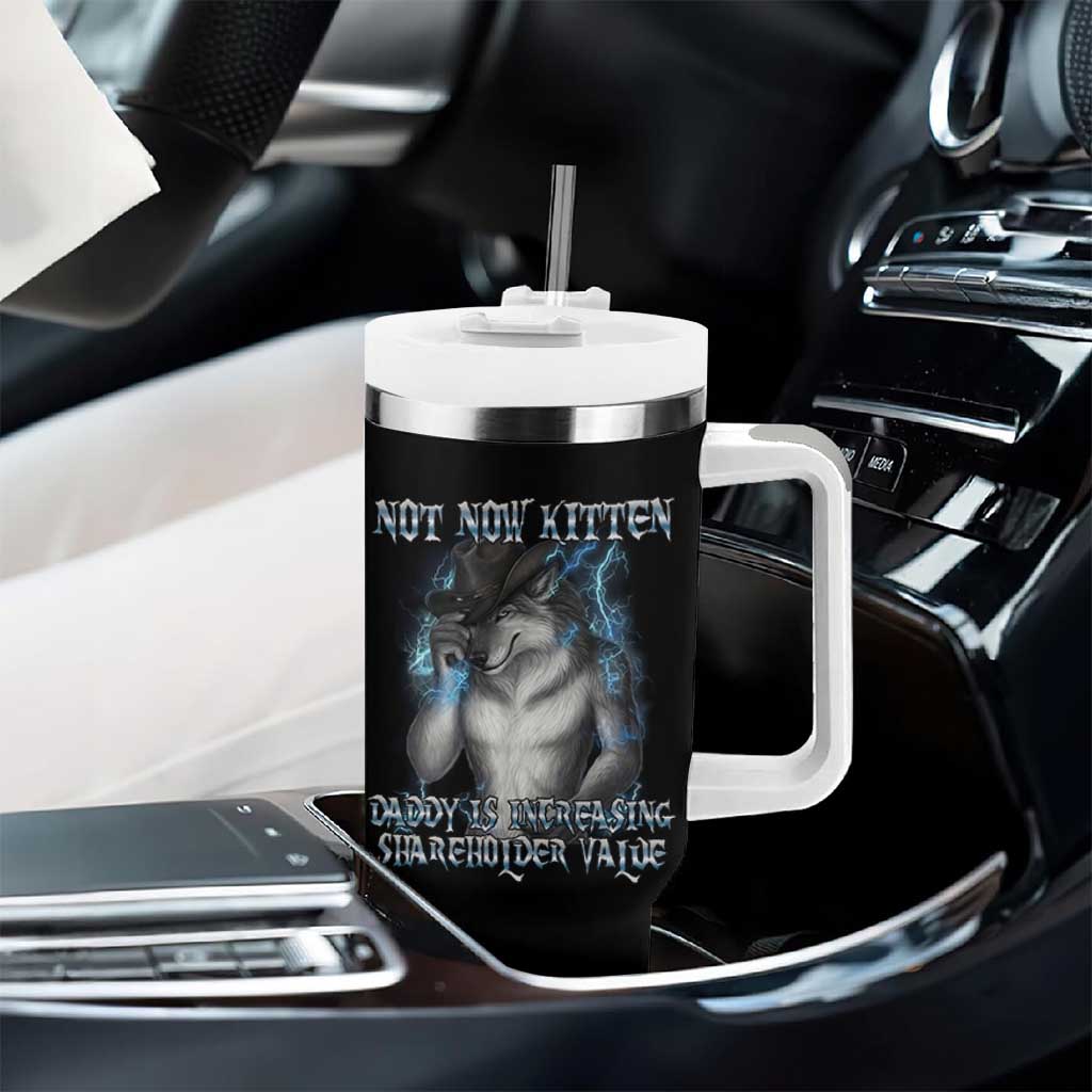 Not Now Kitten Daddy Increasing Shareholder Value Tumbler With Handle Funny Werewolf Meme Sarcastic