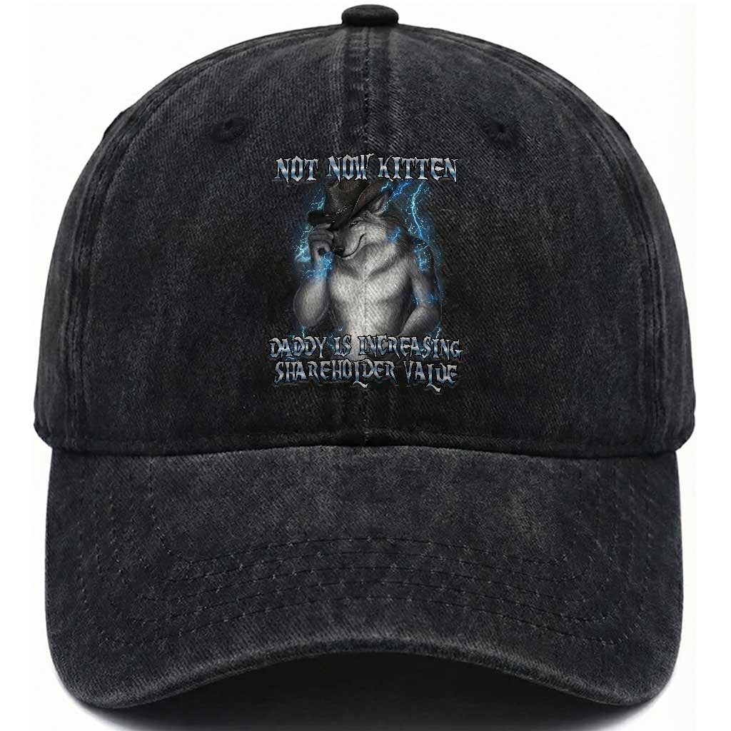 Not Now Kitten Daddy Increasing Shareholder Value Washed Cotton Baseball Cap Funny Werewolf Meme Sarcastic
