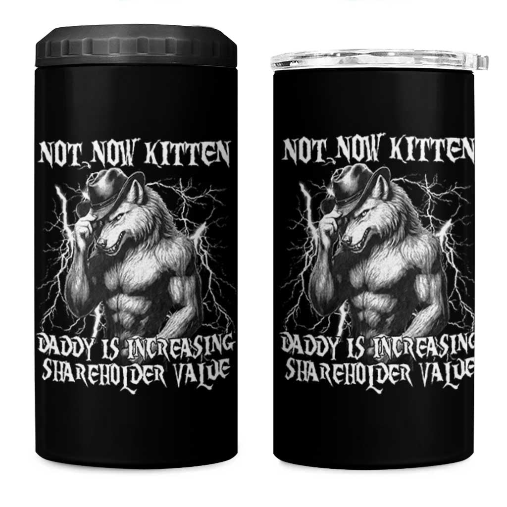 Not Now Kitten Daddy Increasing Shareholder Value 4 in 1 Can Cooler Tumbler Funny Alpha Wolf Meme