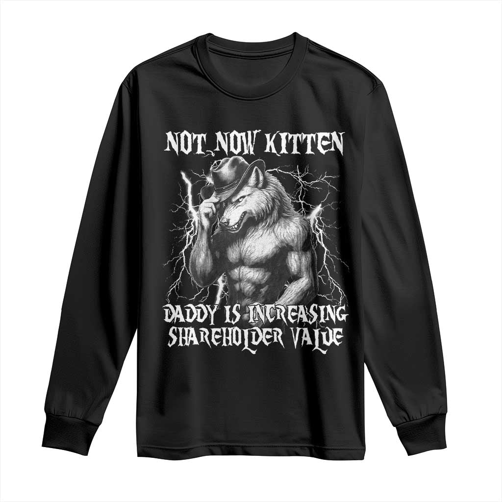 Not Now Kitten Daddy Increasing Shareholder Value Long Sleeve Shirt Funny Alpha Wolf Meme