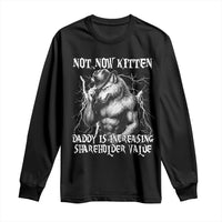 Not Now Kitten Daddy Increasing Shareholder Value Long Sleeve Shirt Funny Alpha Wolf Meme
