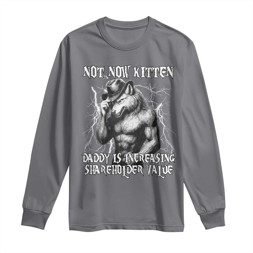 Not Now Kitten Daddy Increasing Shareholder Value Long Sleeve Shirt Funny Alpha Wolf Meme