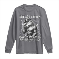 Not Now Kitten Daddy Increasing Shareholder Value Long Sleeve Shirt Funny Alpha Wolf Meme