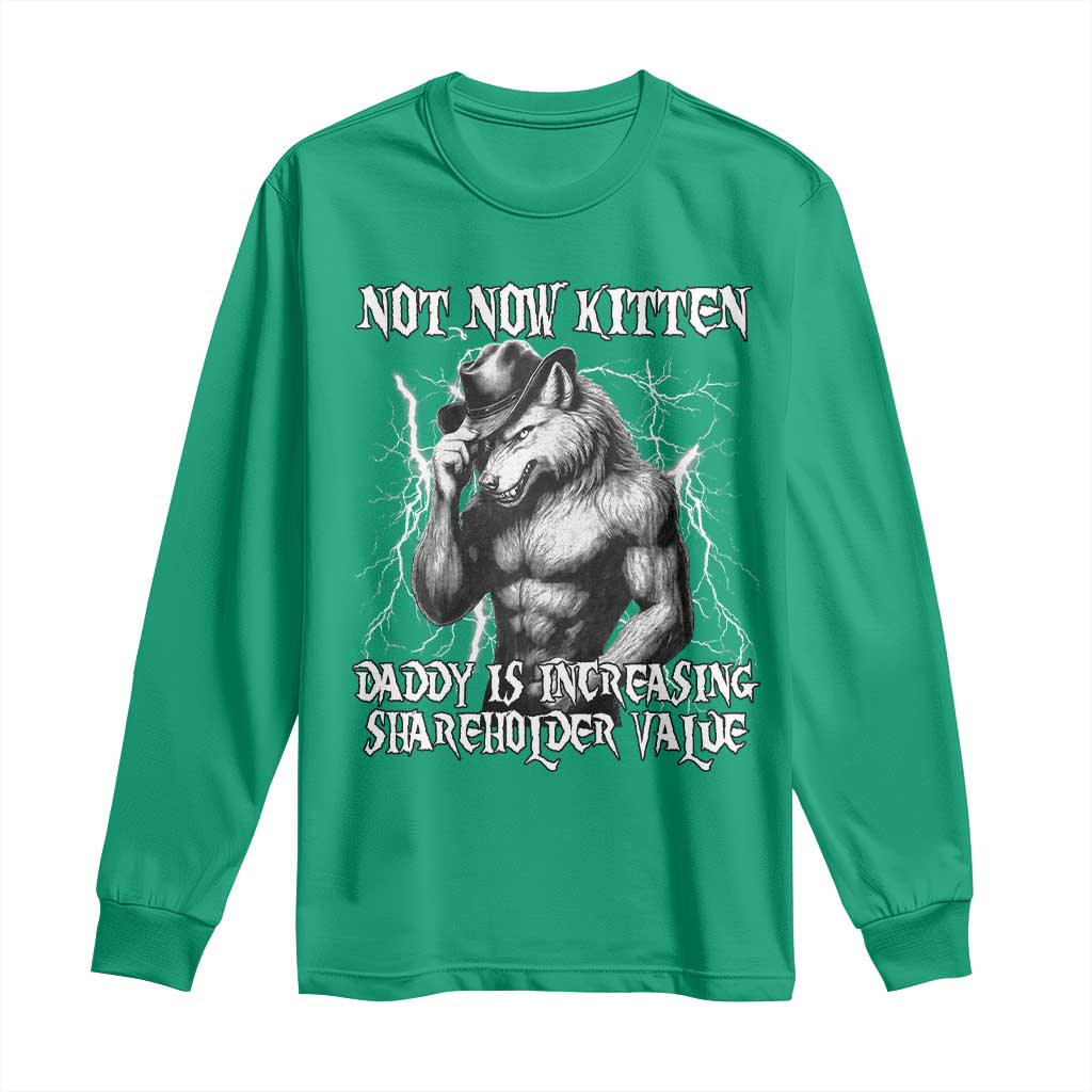 Not Now Kitten Daddy Increasing Shareholder Value Long Sleeve Shirt Funny Alpha Wolf Meme