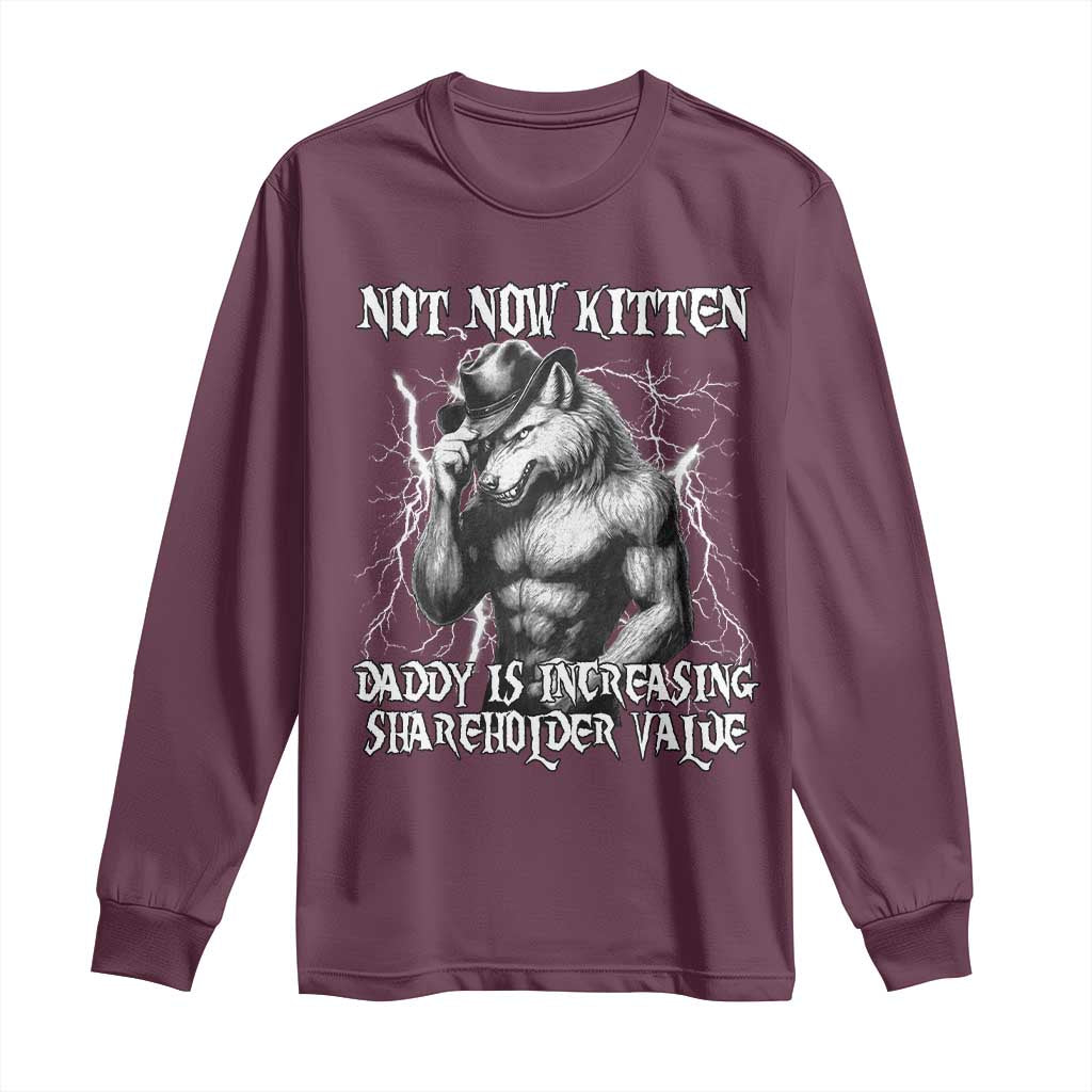 Not Now Kitten Daddy Increasing Shareholder Value Long Sleeve Shirt Funny Alpha Wolf Meme