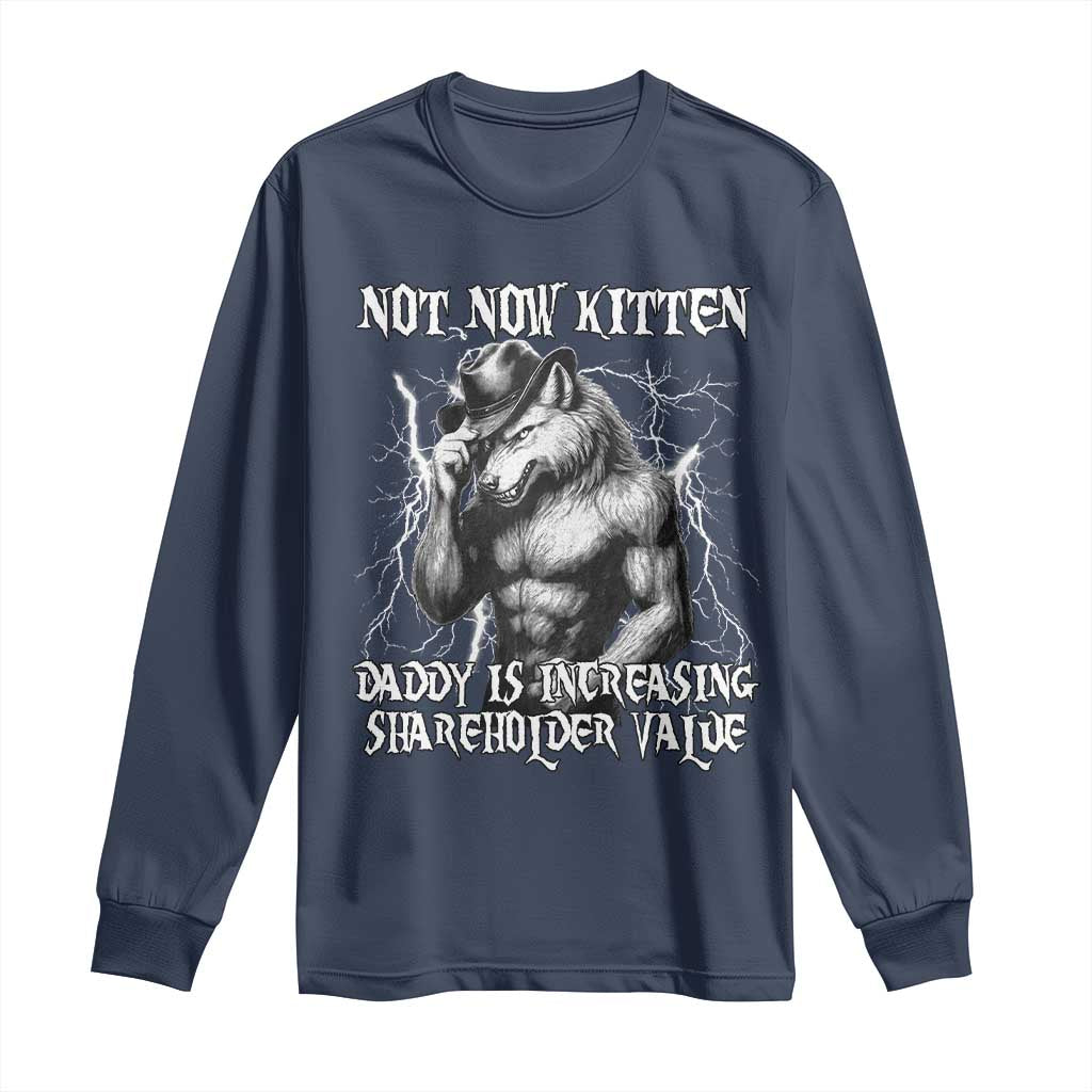 Not Now Kitten Daddy Increasing Shareholder Value Long Sleeve Shirt Funny Alpha Wolf Meme