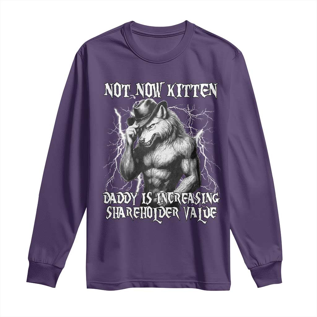 Not Now Kitten Daddy Increasing Shareholder Value Long Sleeve Shirt Funny Alpha Wolf Meme