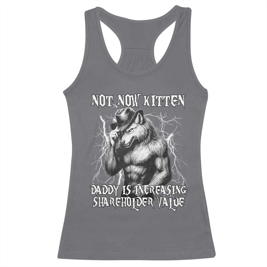 Not Now Kitten Daddy Increasing Shareholder Value Racerback Tank Top Funny Alpha Wolf Meme