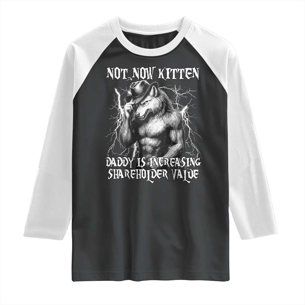 Not Now Kitten Daddy Increasing Shareholder Value Raglan Shirt Funny Alpha Wolf Meme
