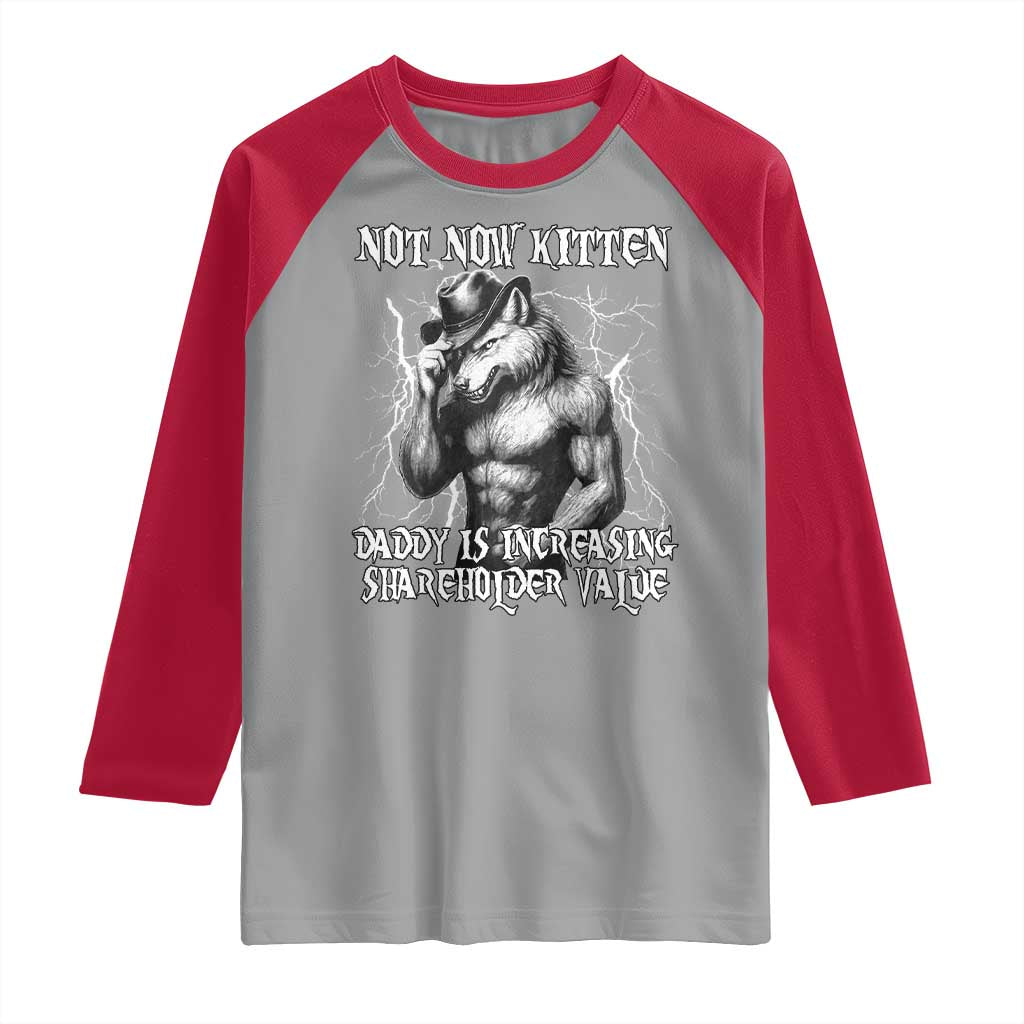 Not Now Kitten Daddy Increasing Shareholder Value Raglan Shirt Funny Alpha Wolf Meme