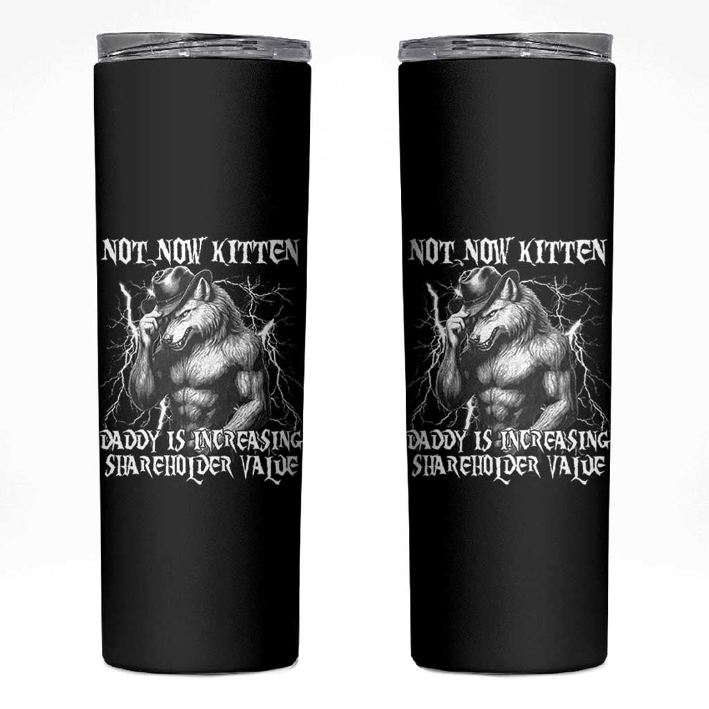 Not Now Kitten Daddy Increasing Shareholder Value Skinny Tumbler Funny Alpha Wolf Meme