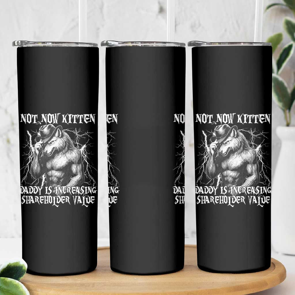 Not Now Kitten Daddy Increasing Shareholder Value Skinny Tumbler Funny Alpha Wolf Meme