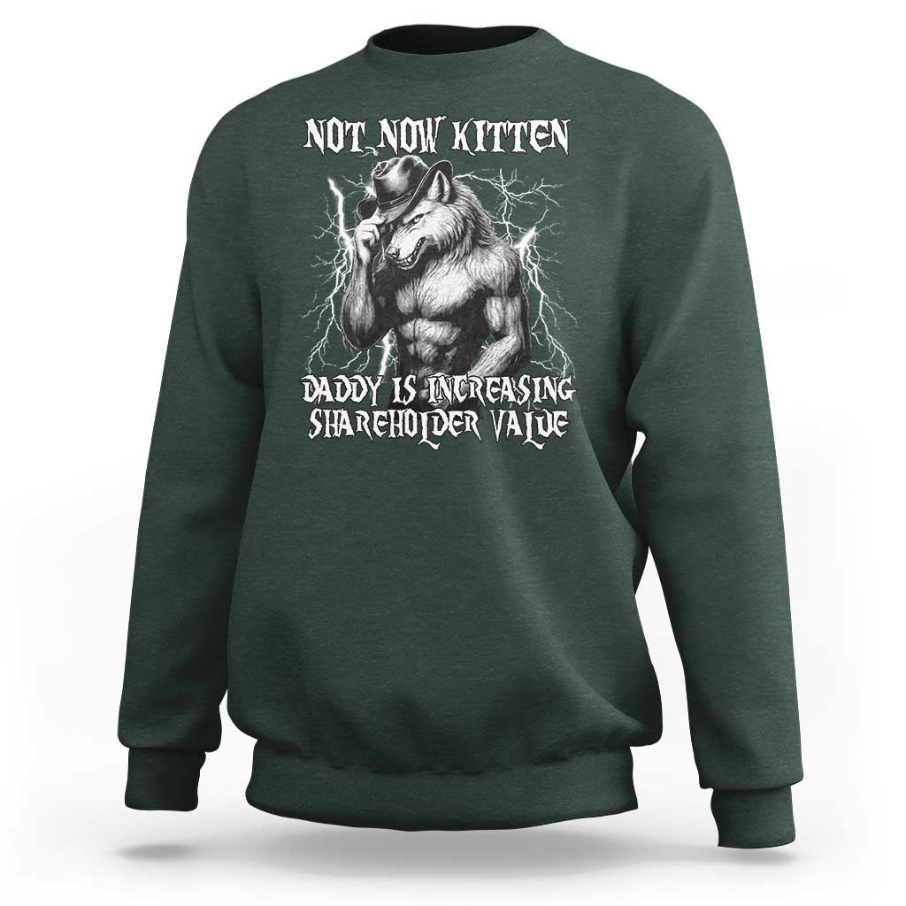 Not Now Kitten Daddy Increasing Shareholder Value Sweatshirt Funny Alpha Wolf Meme