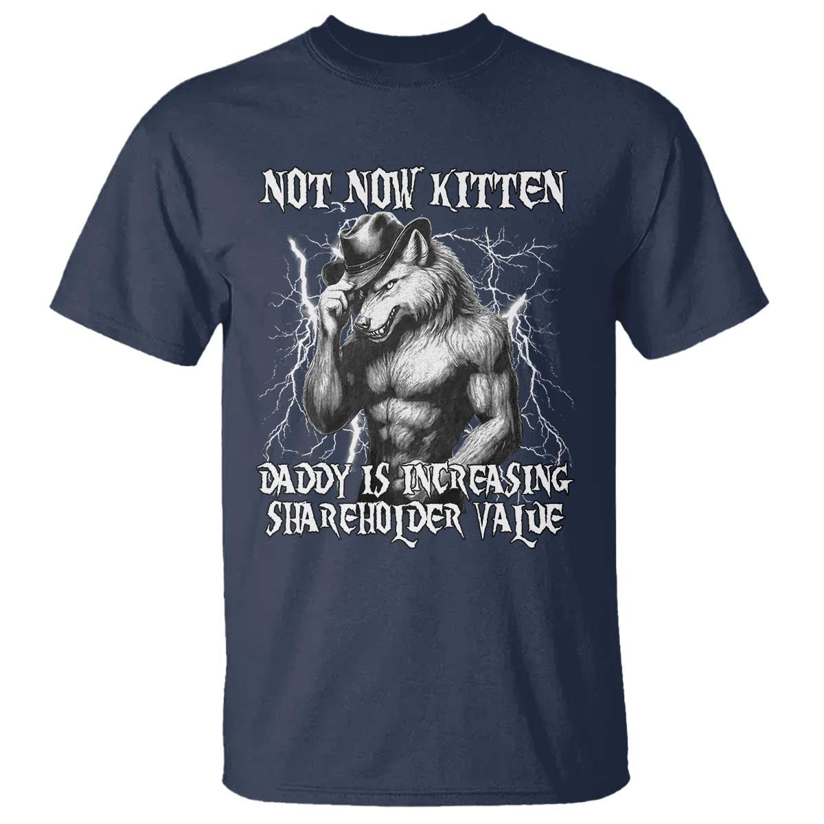 Not Now Kitten Daddy Increasing Shareholder Value T Shirt Funny Alpha Wolf Meme