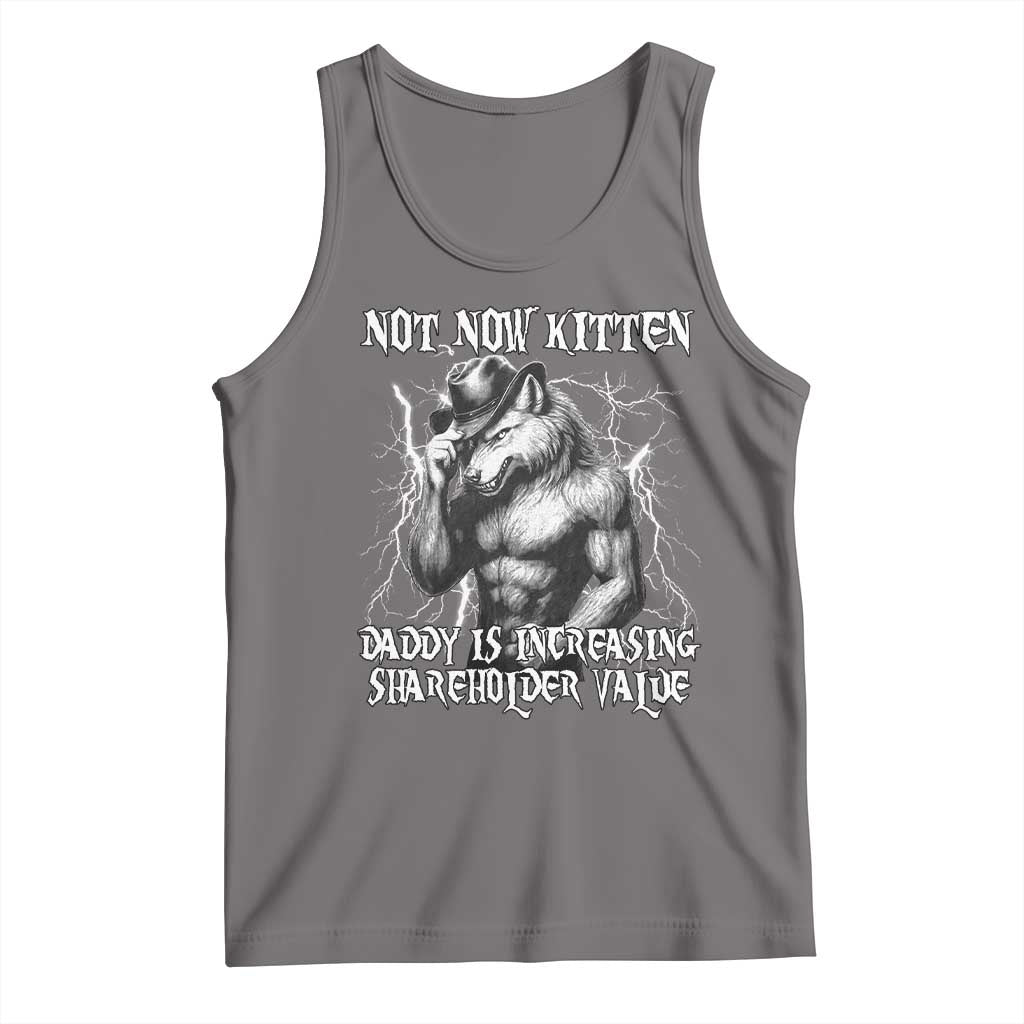 Not Now Kitten Daddy Increasing Shareholder Value Tank Top Funny Alpha Wolf Meme