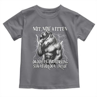 Not Now Kitten Daddy Increasing Shareholder Value Toddler T Shirt Funny Alpha Wolf Meme