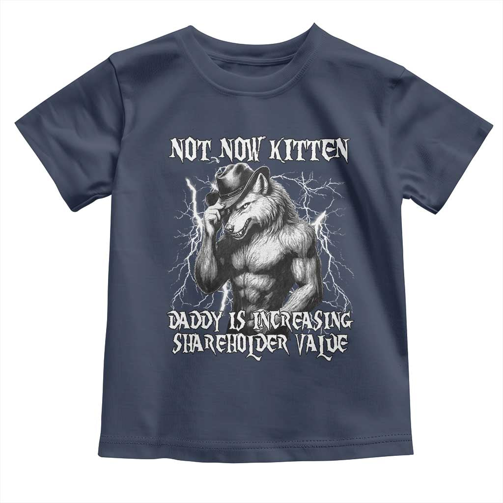 Not Now Kitten Daddy Increasing Shareholder Value Toddler T Shirt Funny Alpha Wolf Meme