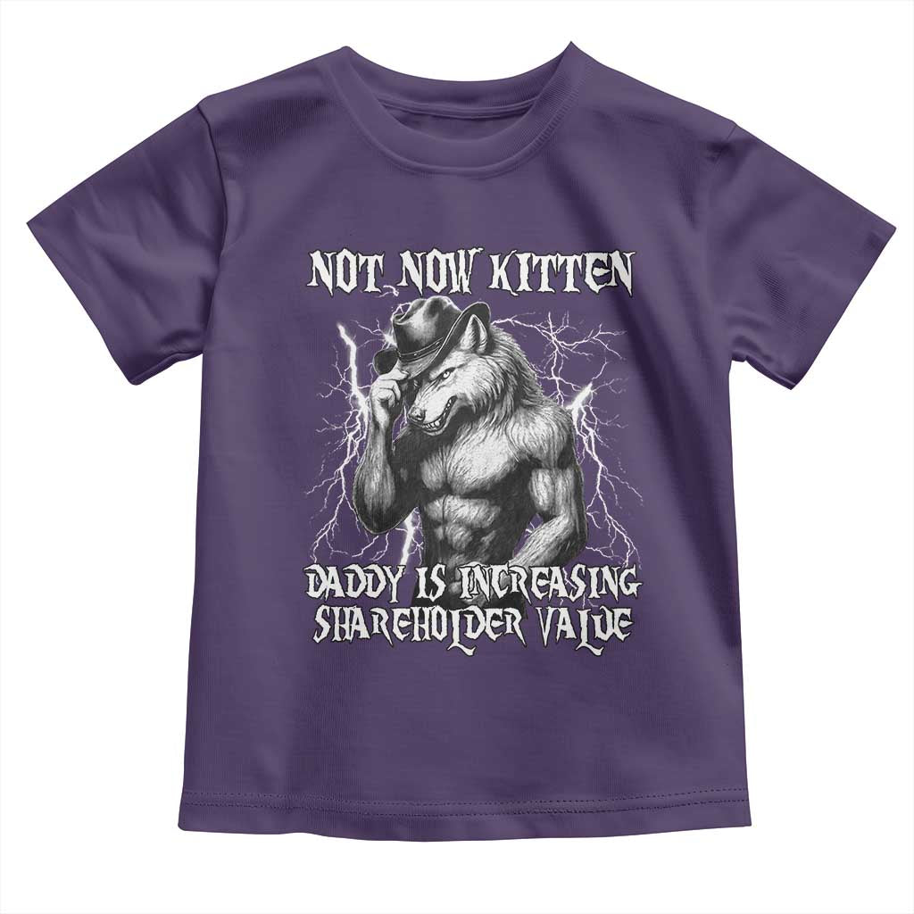 Not Now Kitten Daddy Increasing Shareholder Value Toddler T Shirt Funny Alpha Wolf Meme