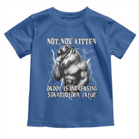 Not Now Kitten Daddy Increasing Shareholder Value Toddler T Shirt Funny Alpha Wolf Meme