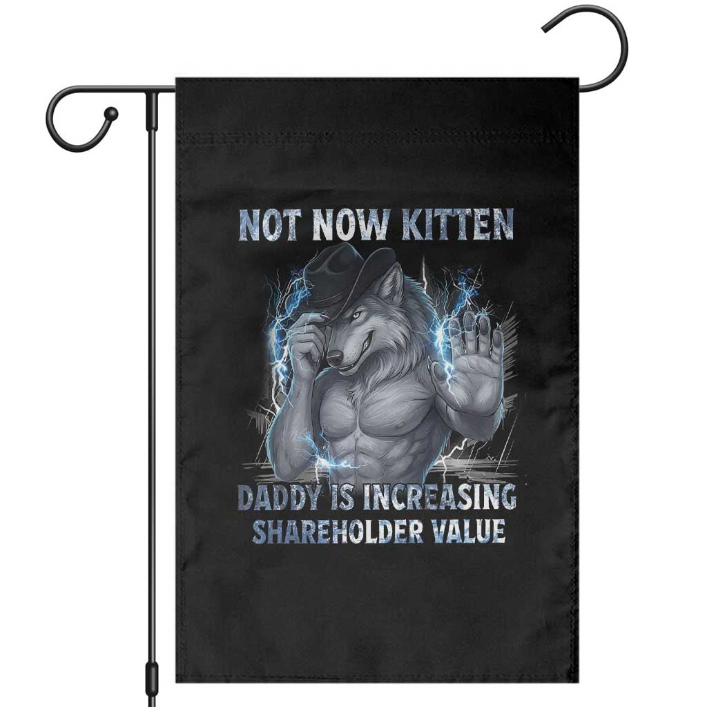 Not Now Kitten Daddy Increasing Shareholder Value Garden Flag Funny Wolf Meme