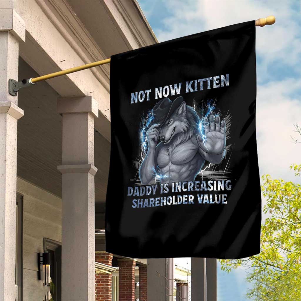 Not Now Kitten Daddy Increasing Shareholder Value Garden Flag Funny Wolf Meme