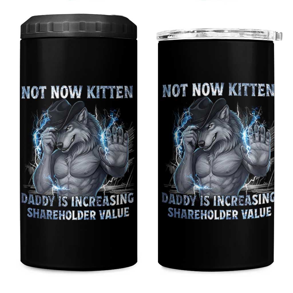 Not Now Kitten Daddy Increasing Shareholder Value 4 in 1 Can Cooler Tumbler Funny Wolf Meme