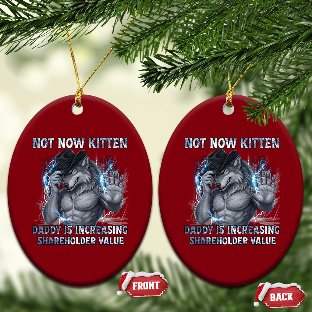 Not Now Kitten Daddy Increasing Shareholder Value Ceramic Ornament Funny Wolf Meme