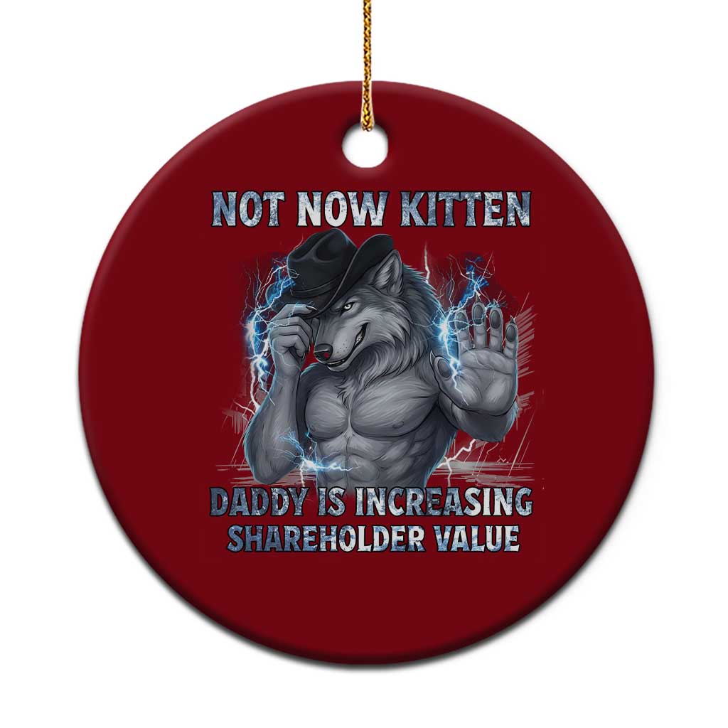Not Now Kitten Daddy Increasing Shareholder Value Ceramic Ornament Funny Wolf Meme