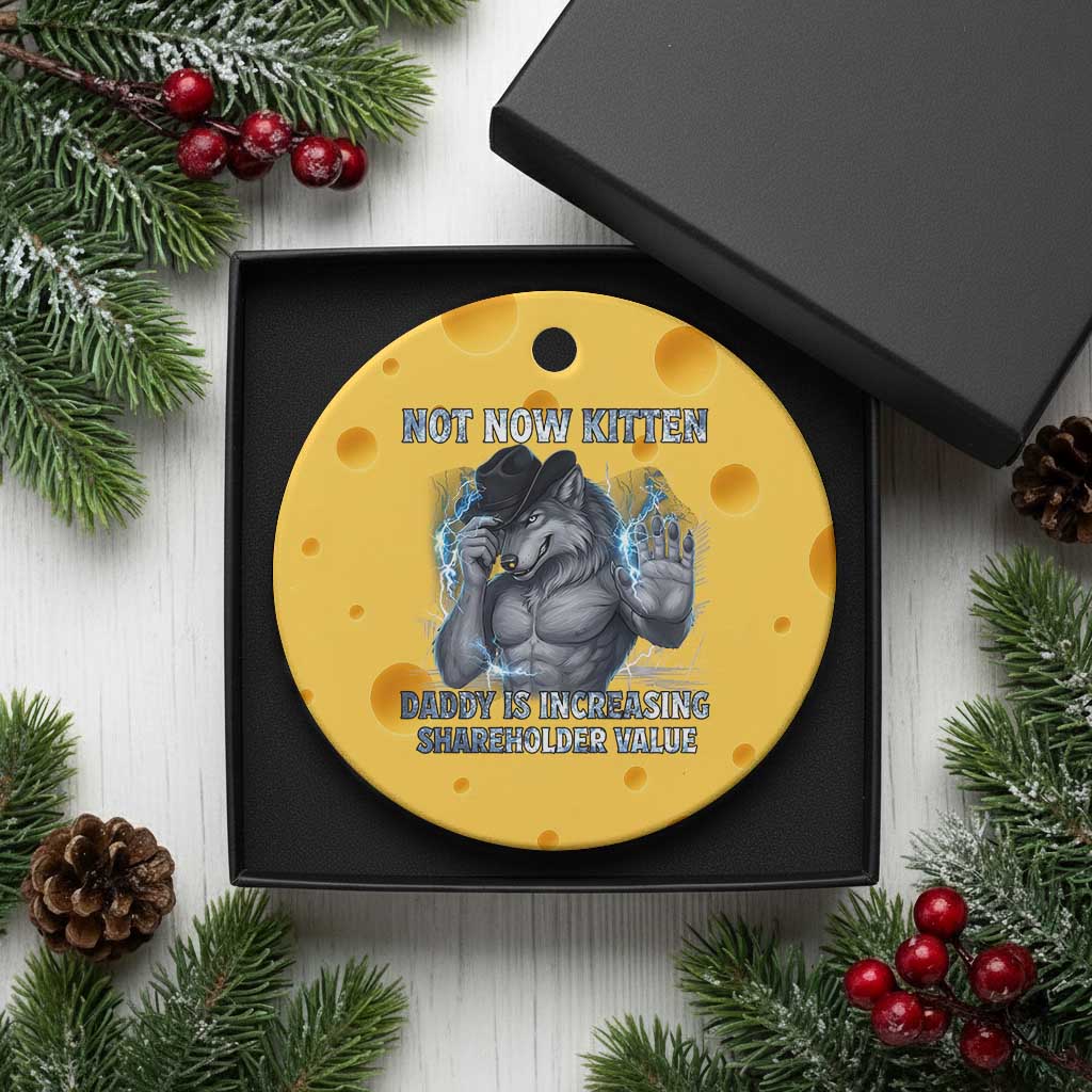 Not Now Kitten Daddy Increasing Shareholder Value Ceramic Ornament Funny Wolf Meme
