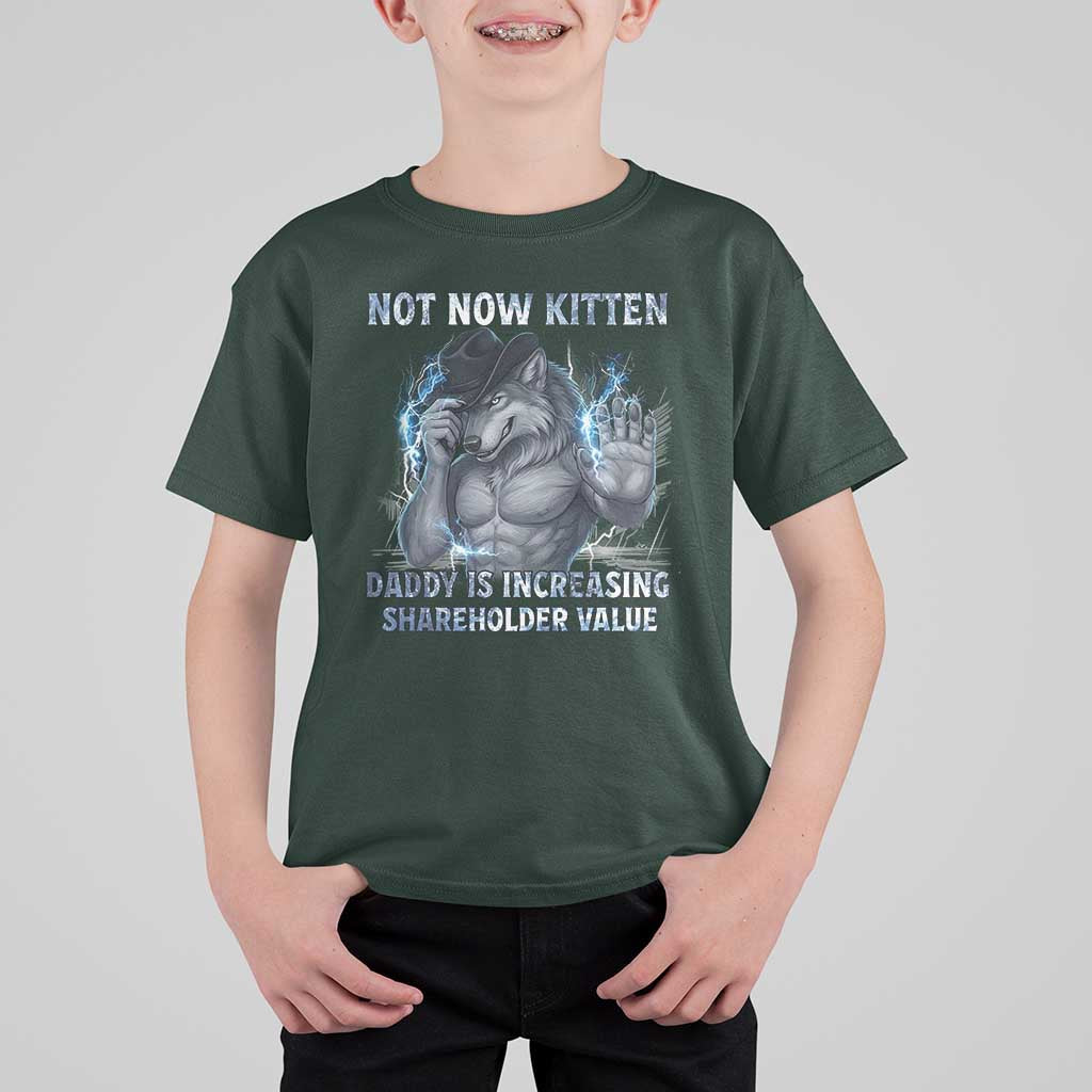 Not Now Kitten Daddy Increasing Shareholder Value T Shirt For Kid Funny Wolf Meme