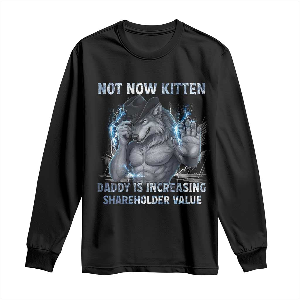 Not Now Kitten Daddy Increasing Shareholder Value Long Sleeve Shirt Funny Wolf Meme