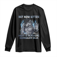 Not Now Kitten Daddy Increasing Shareholder Value Long Sleeve Shirt Funny Wolf Meme