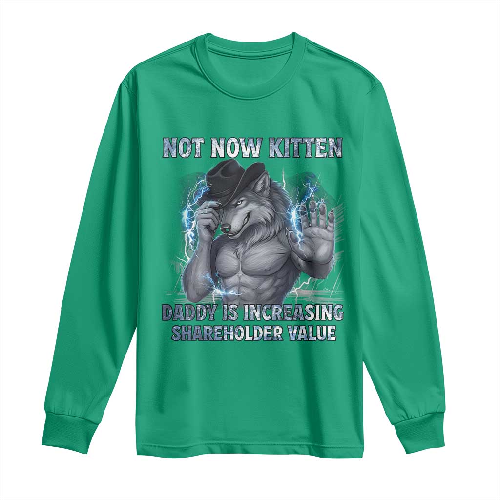 Not Now Kitten Daddy Increasing Shareholder Value Long Sleeve Shirt Funny Wolf Meme
