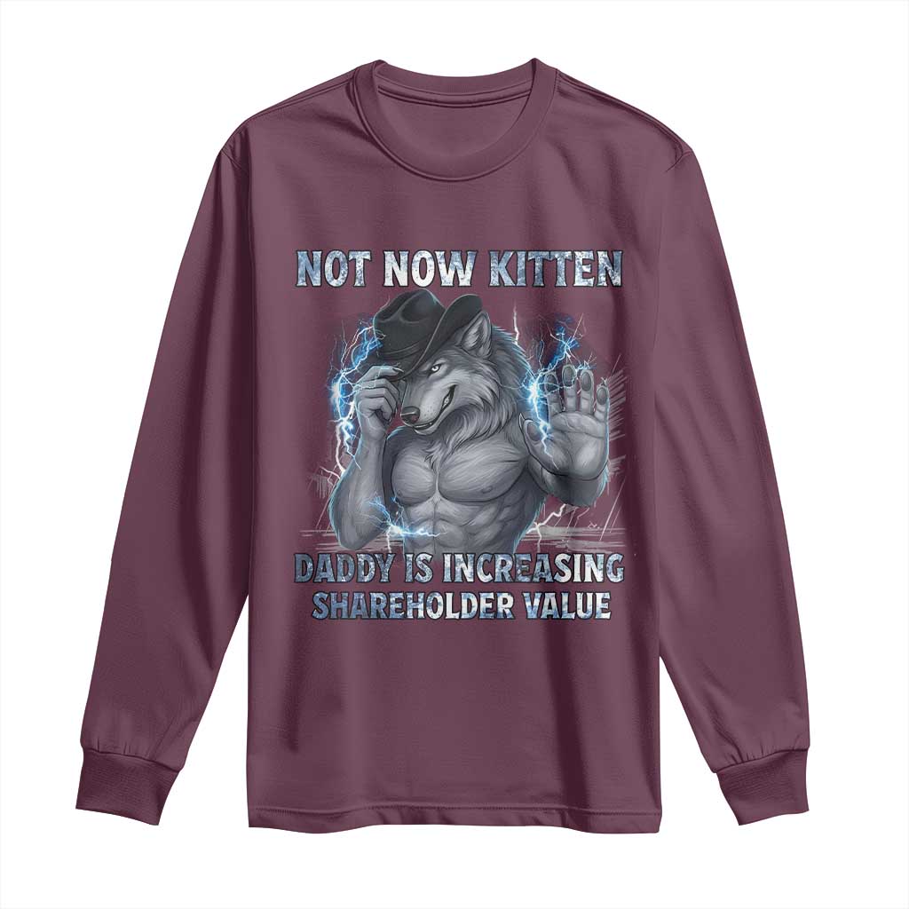Not Now Kitten Daddy Increasing Shareholder Value Long Sleeve Shirt Funny Wolf Meme