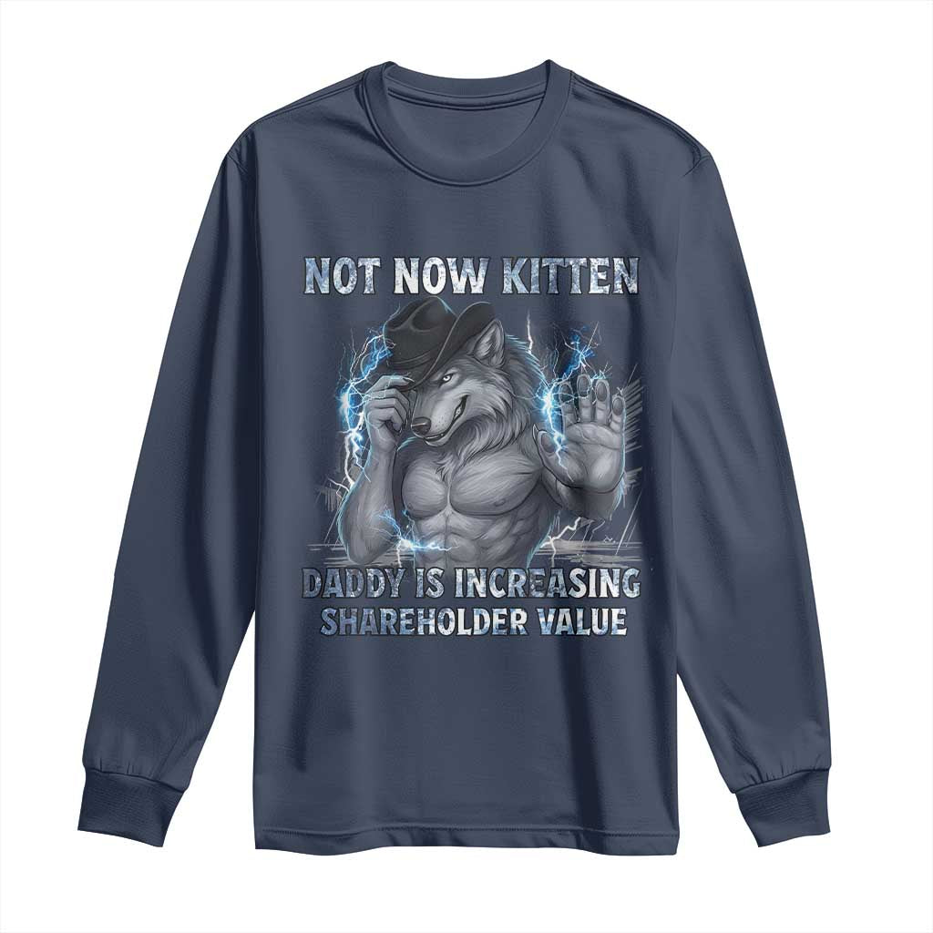 Not Now Kitten Daddy Increasing Shareholder Value Long Sleeve Shirt Funny Wolf Meme