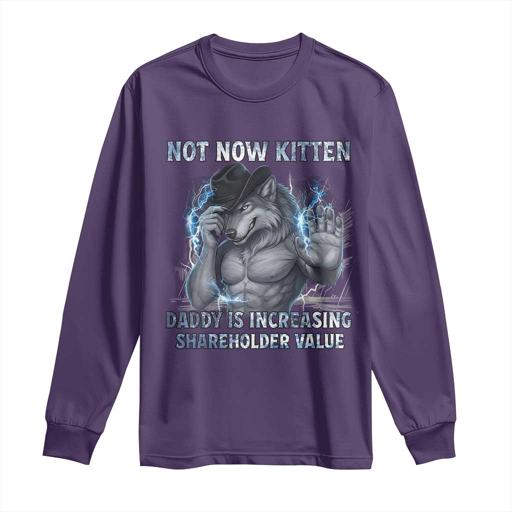 Not Now Kitten Daddy Increasing Shareholder Value Long Sleeve Shirt Funny Wolf Meme