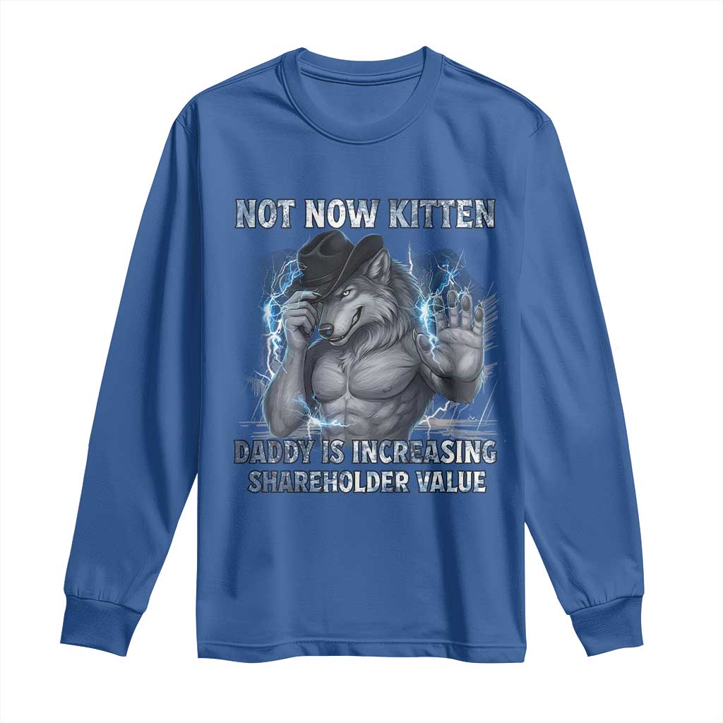 Not Now Kitten Daddy Increasing Shareholder Value Long Sleeve Shirt Funny Wolf Meme
