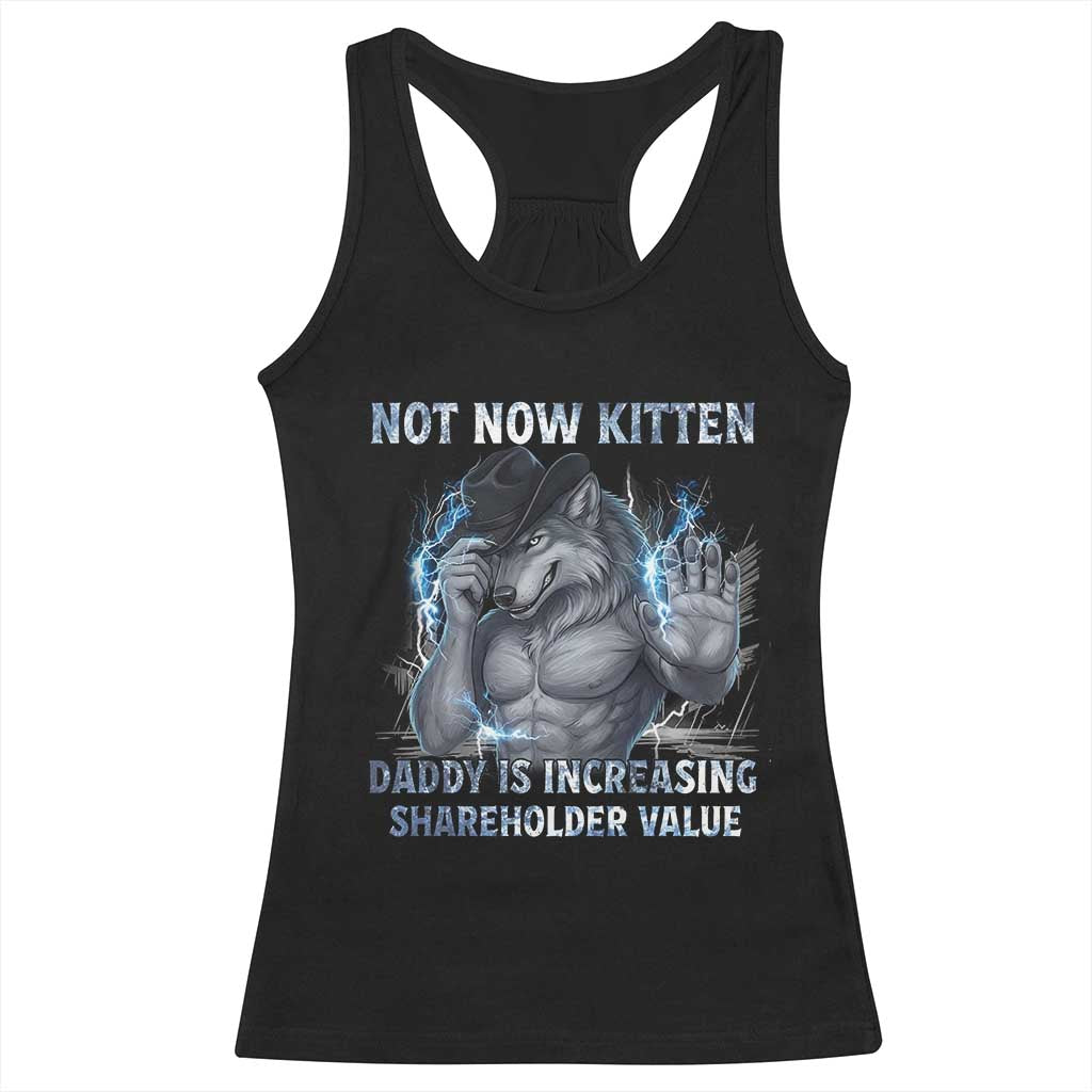 Not Now Kitten Daddy Increasing Shareholder Value Racerback Tank Top Funny Wolf Meme