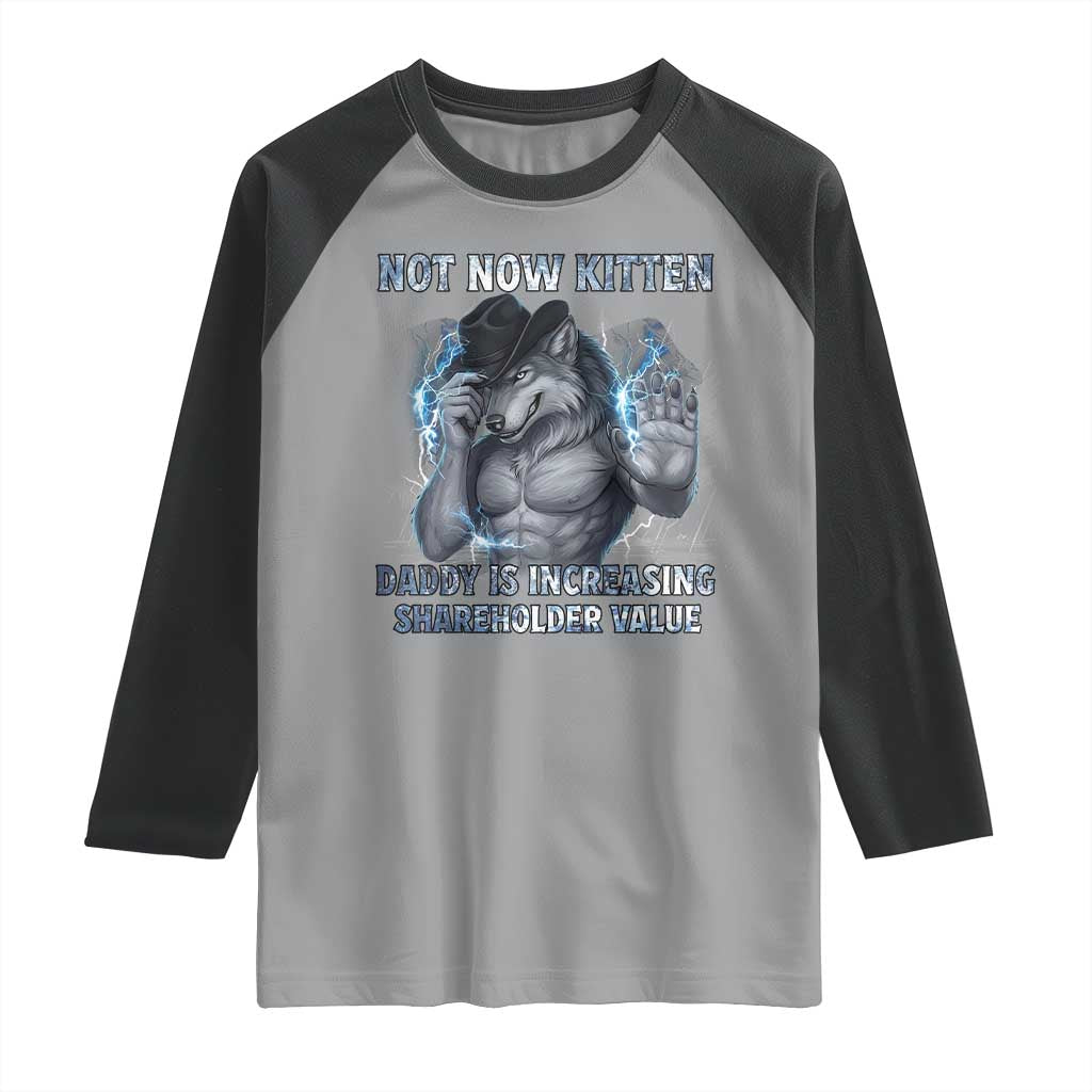 Not Now Kitten Daddy Increasing Shareholder Value Raglan Shirt Funny Wolf Meme