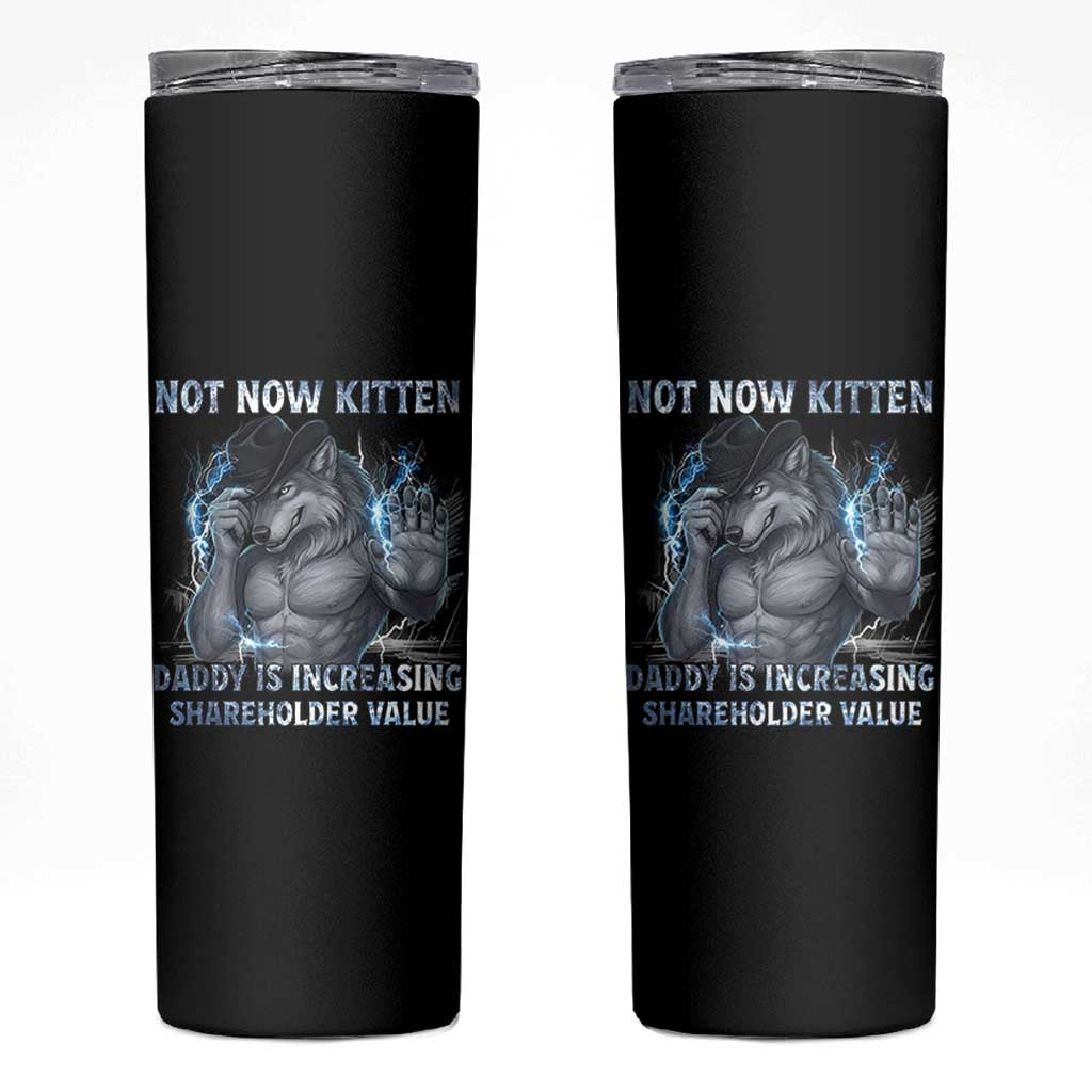 Not Now Kitten Daddy Increasing Shareholder Value Skinny Tumbler Funny Wolf Meme