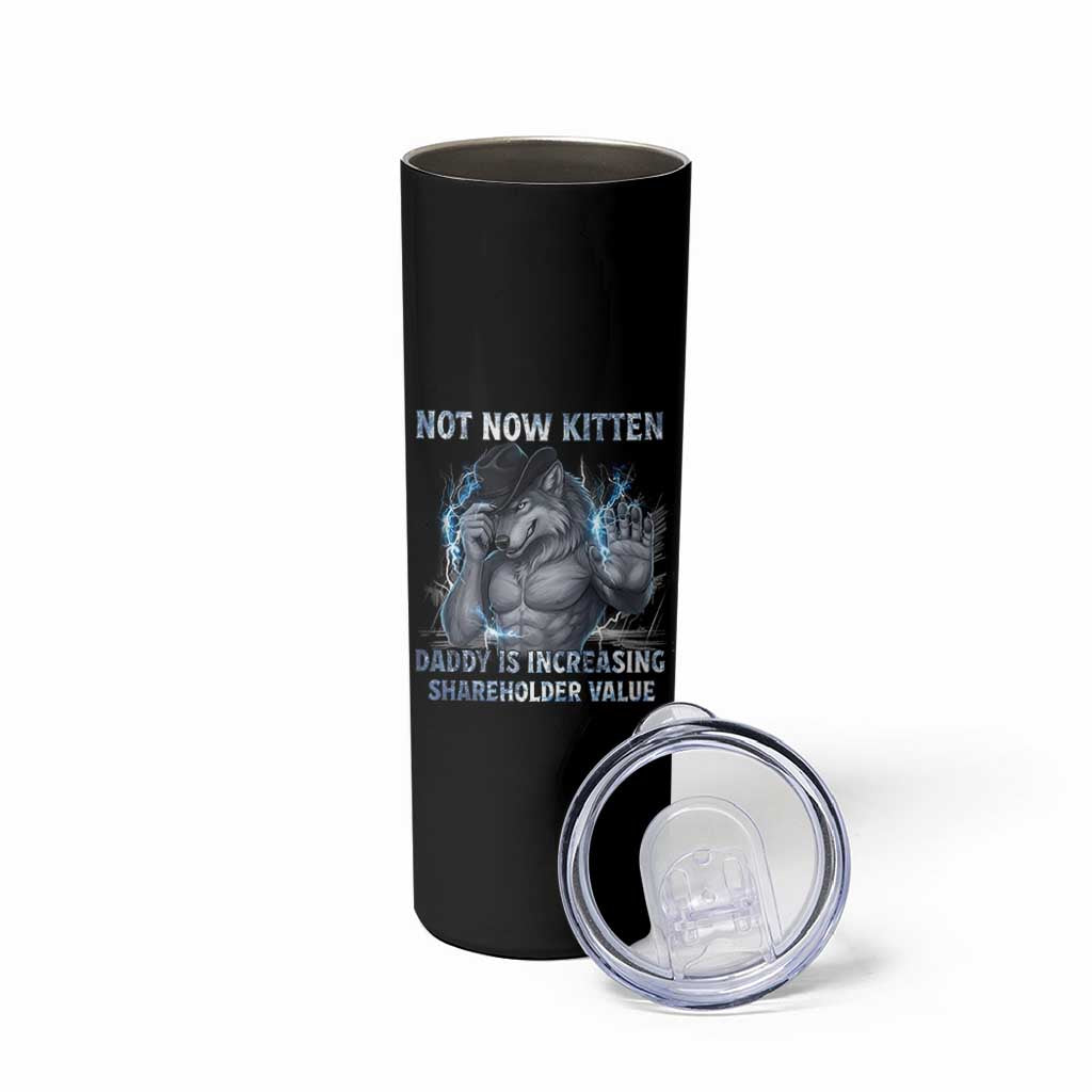 Not Now Kitten Daddy Increasing Shareholder Value Skinny Tumbler Funny Wolf Meme