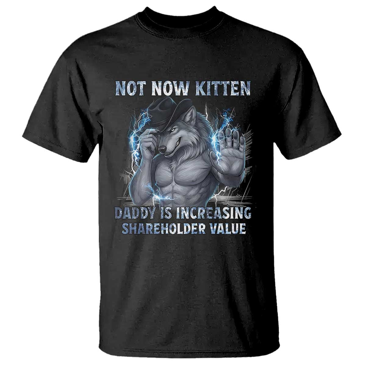 Not Now Kitten Daddy Increasing Shareholder Value T Shirt Funny Wolf Meme