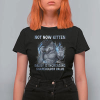 Not Now Kitten Daddy Increasing Shareholder Value T Shirt For Women Funny Wolf Meme
