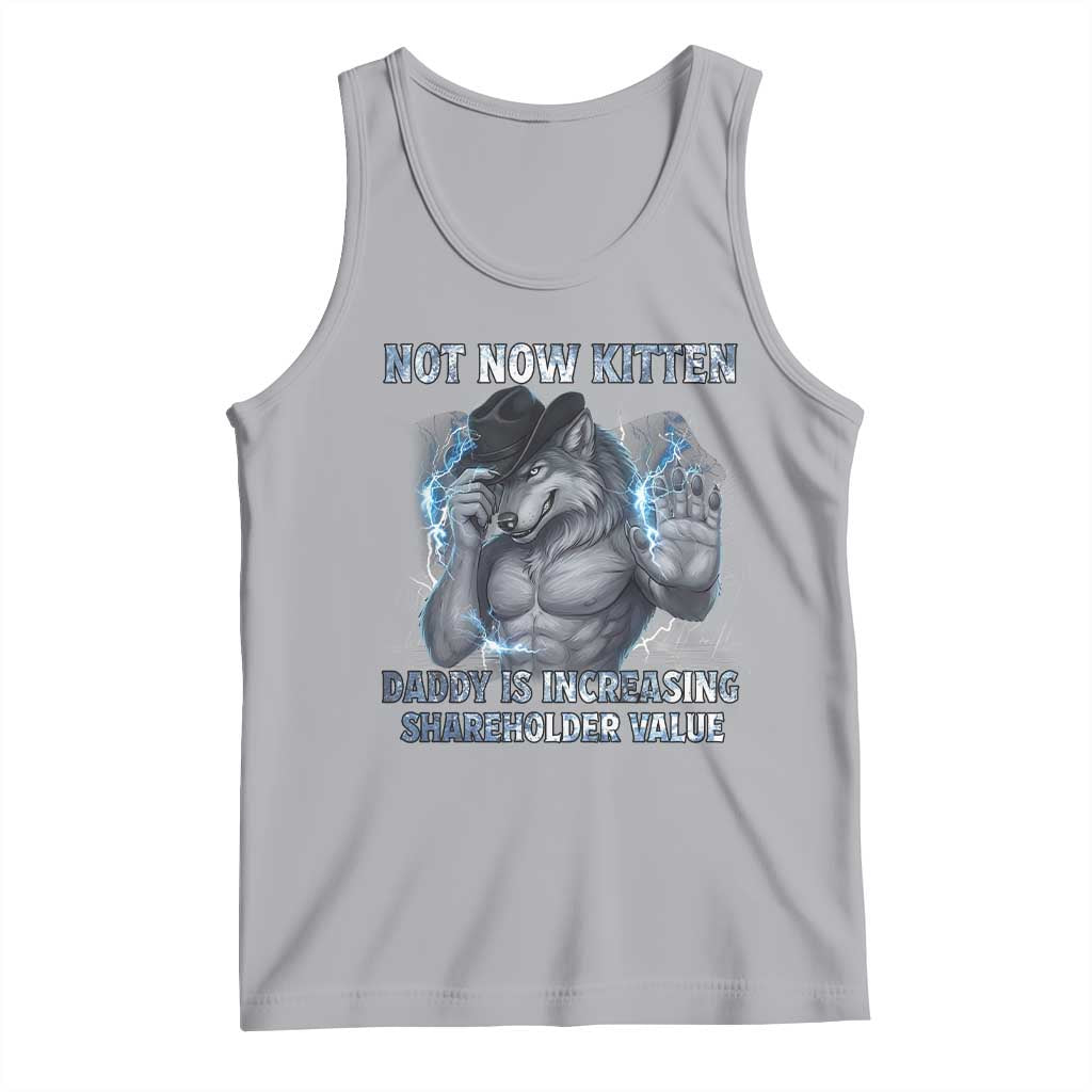 Not Now Kitten Daddy Increasing Shareholder Value Tank Top Funny Wolf Meme