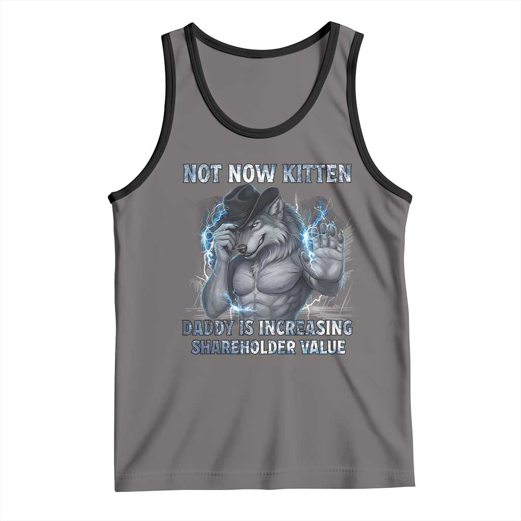 Not Now Kitten Daddy Increasing Shareholder Value Tank Top Funny Wolf Meme
