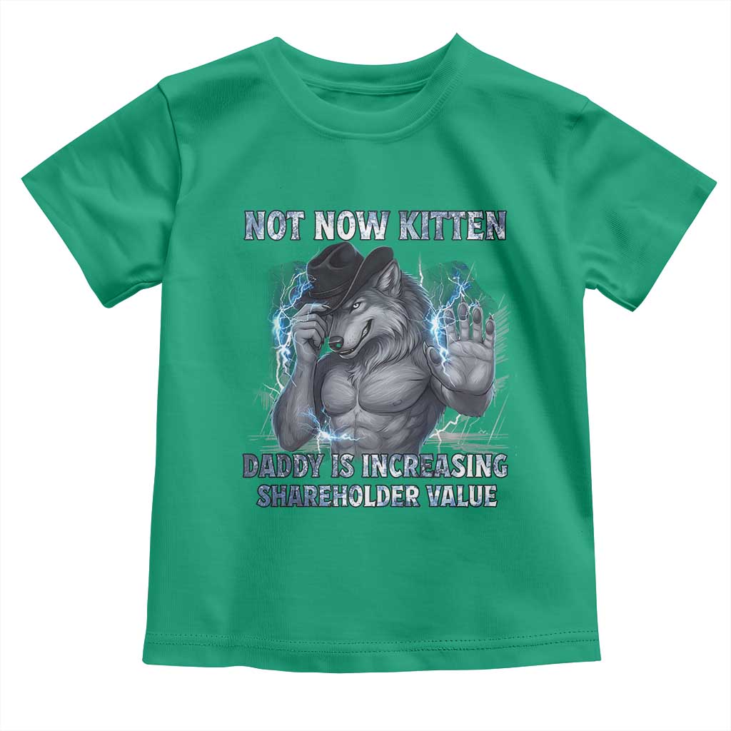 Not Now Kitten Daddy Increasing Shareholder Value Toddler T Shirt Funny Wolf Meme
