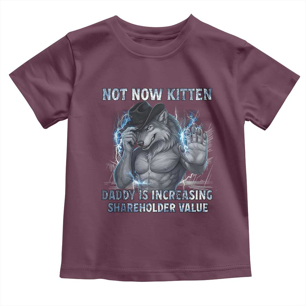 Not Now Kitten Daddy Increasing Shareholder Value Toddler T Shirt Funny Wolf Meme
